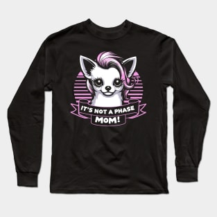 It's Not A Phase Mom! Emo Chihuahua Long Sleeve T-Shirt